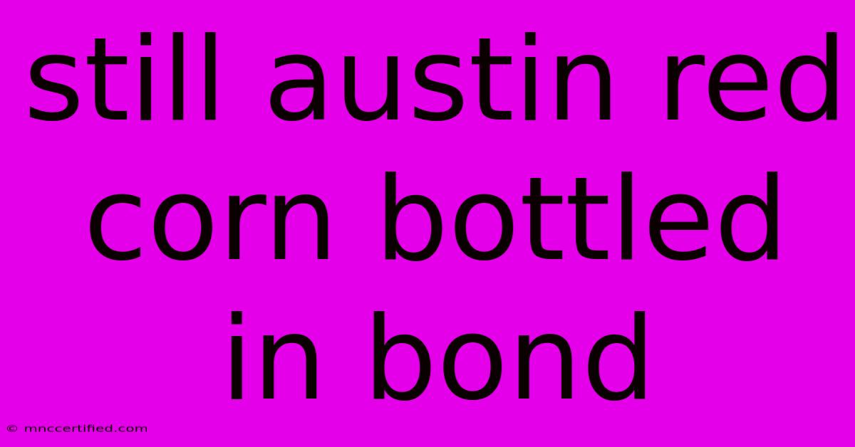 Still Austin Red Corn Bottled In Bond