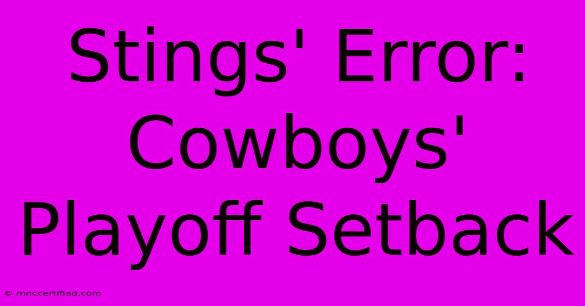 Stings' Error: Cowboys' Playoff Setback