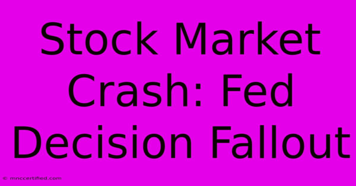 Stock Market Crash: Fed Decision Fallout