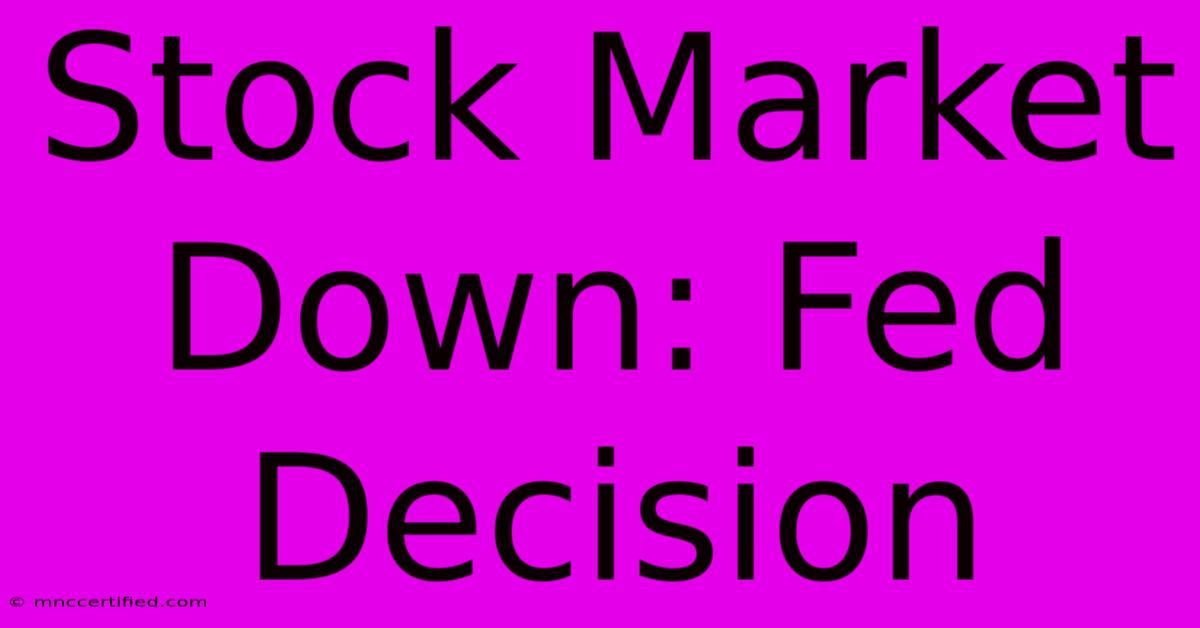 Stock Market Down: Fed Decision