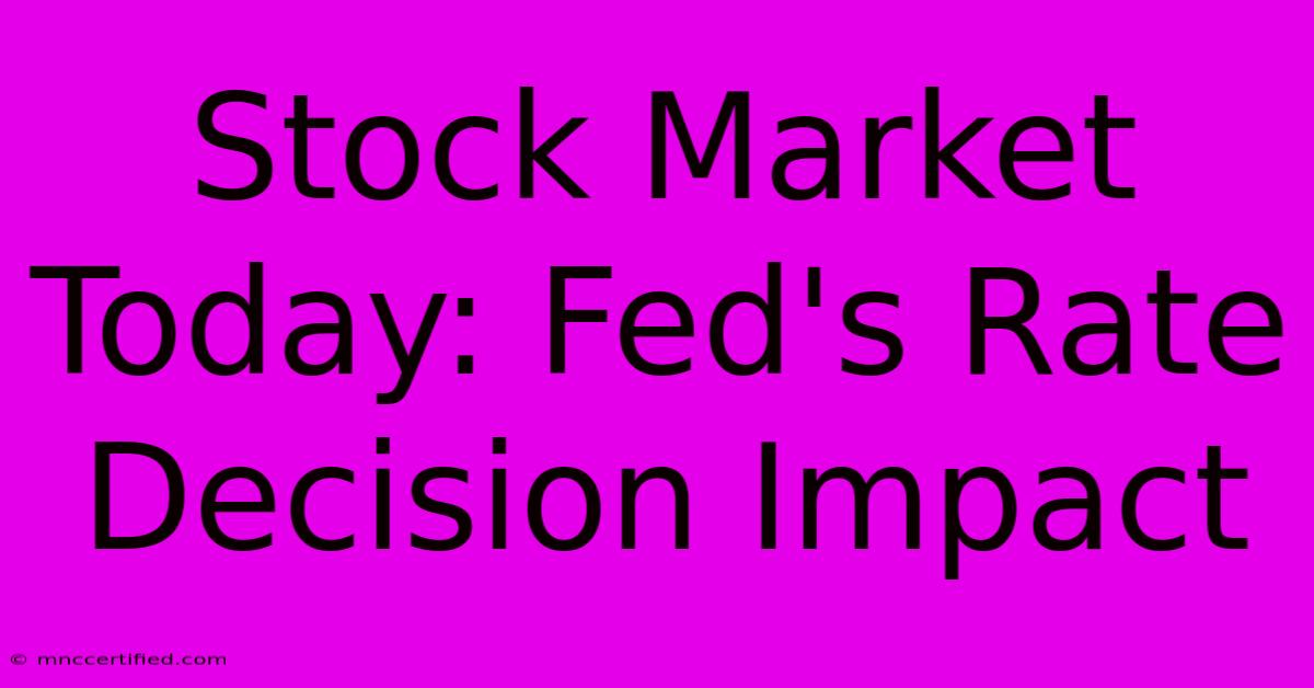 Stock Market Today: Fed's Rate Decision Impact