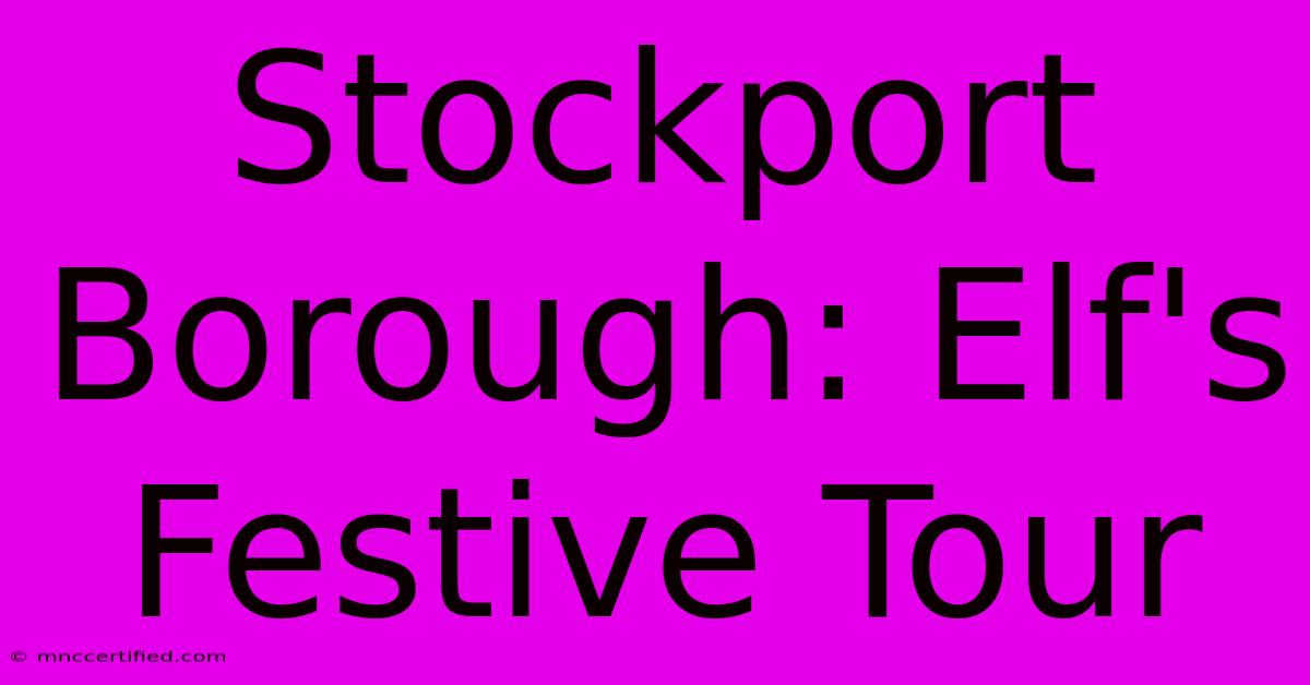 Stockport Borough: Elf's Festive Tour