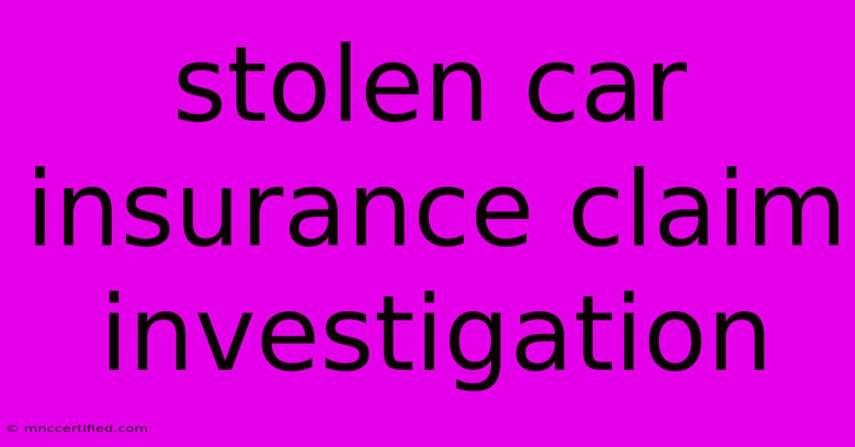 Stolen Car Insurance Claim Investigation