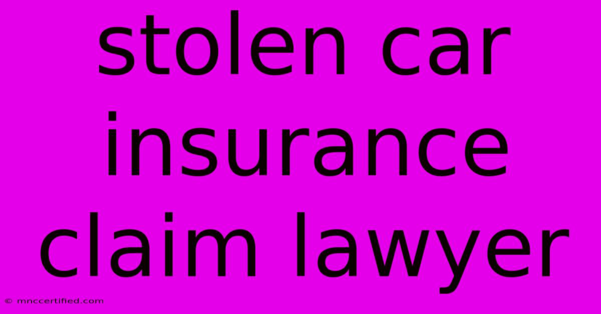 Stolen Car Insurance Claim Lawyer