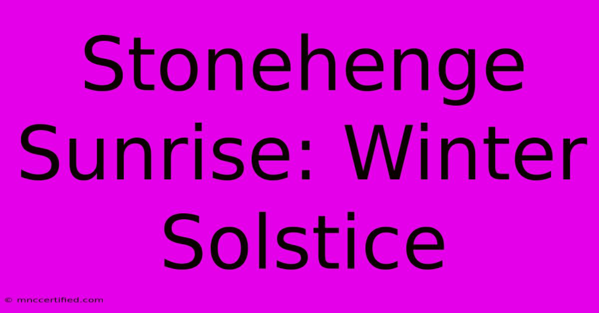 Stonehenge Sunrise: Winter Solstice