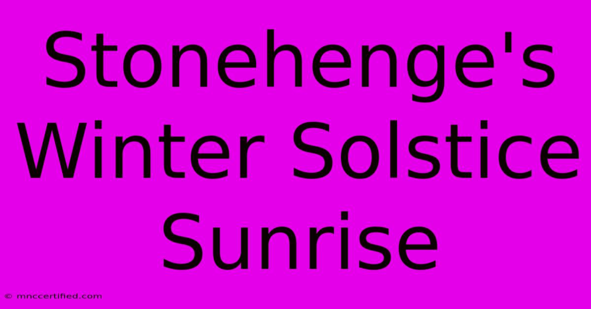 Stonehenge's Winter Solstice Sunrise