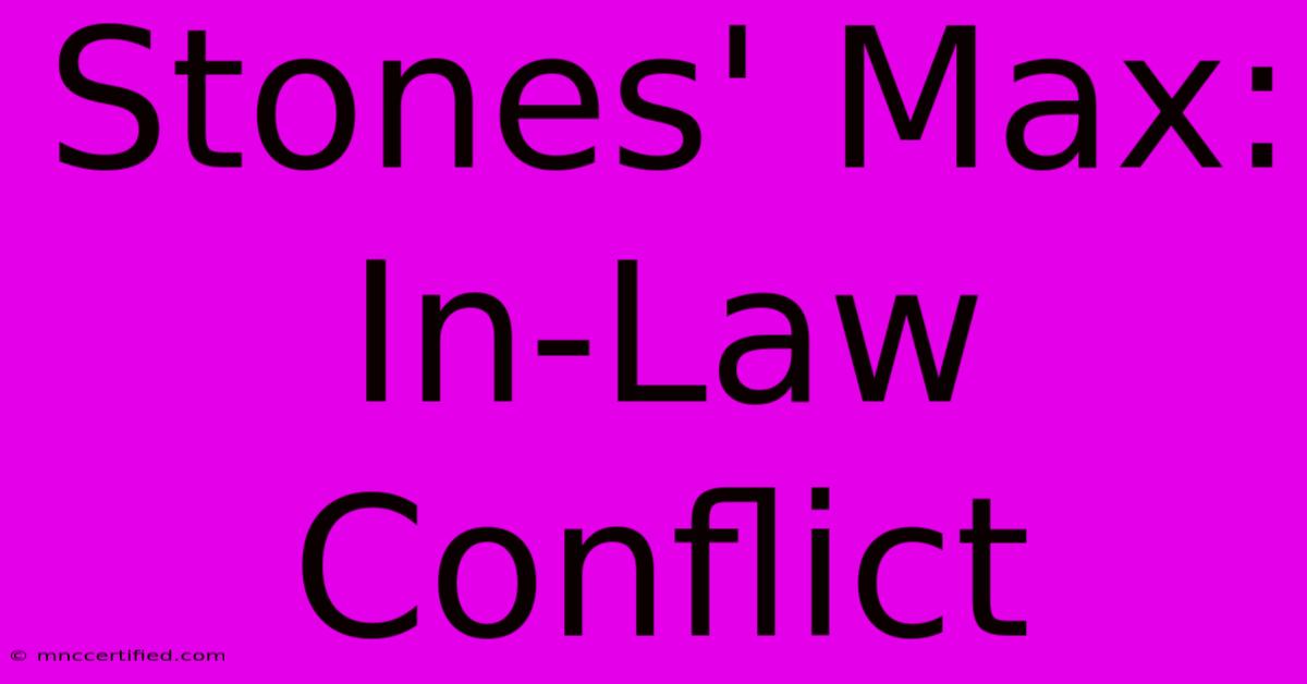 Stones' Max: In-Law Conflict