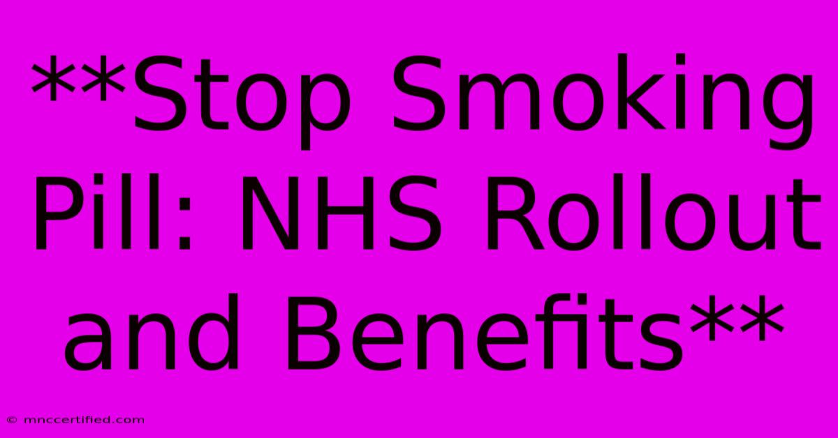 **Stop Smoking Pill: NHS Rollout And Benefits** 