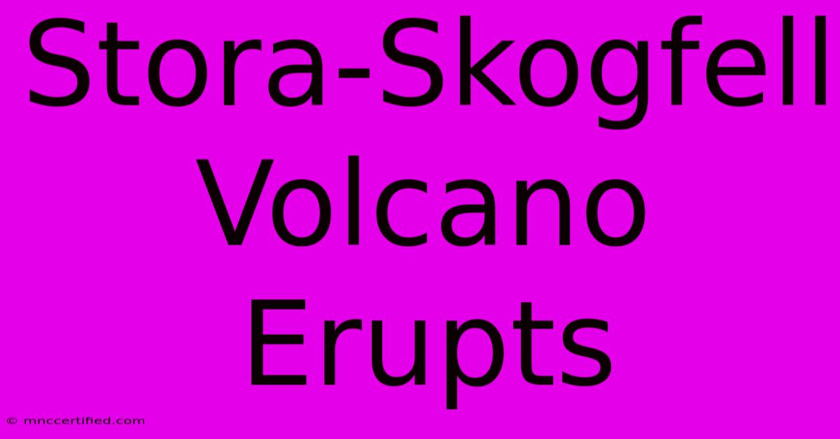 Stora-Skogfell Volcano Erupts