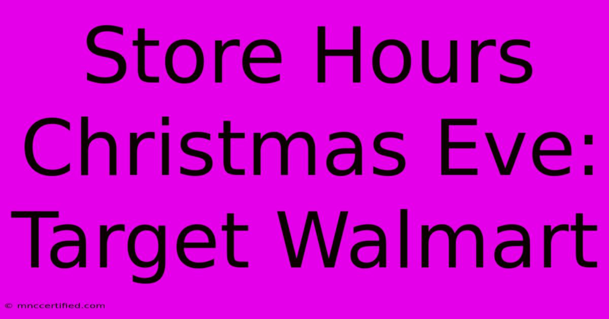 Store Hours Christmas Eve: Target Walmart