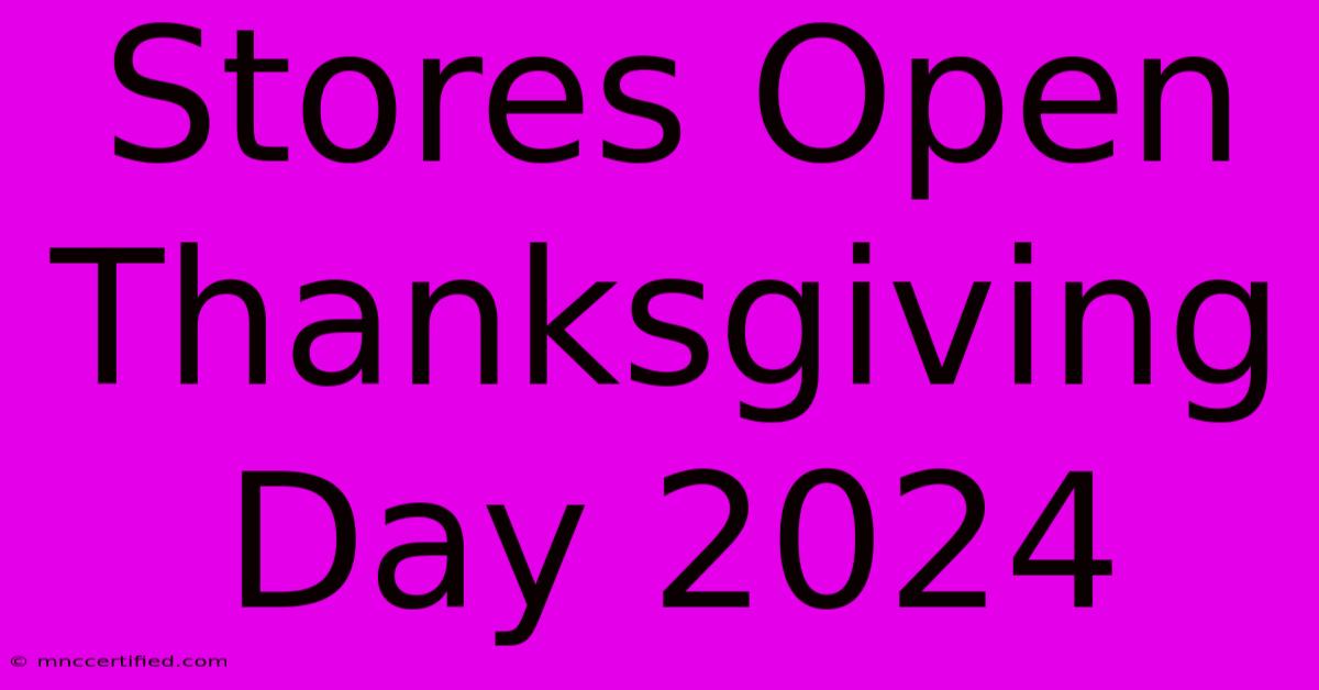 Stores Open Thanksgiving Day 2024