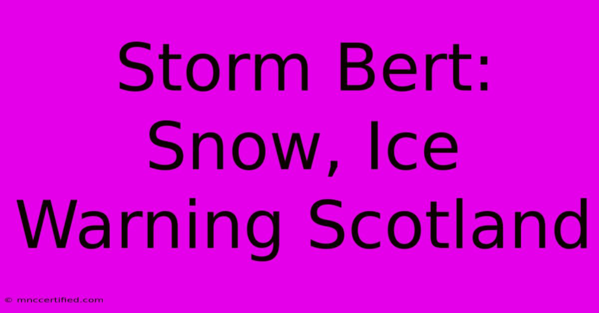 Storm Bert: Snow, Ice Warning Scotland