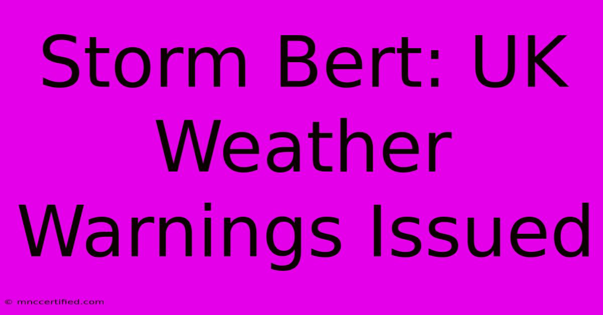 Storm Bert: UK Weather Warnings Issued