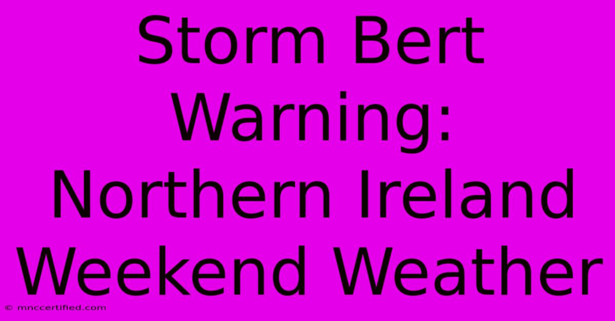 Storm Bert Warning: Northern Ireland Weekend Weather