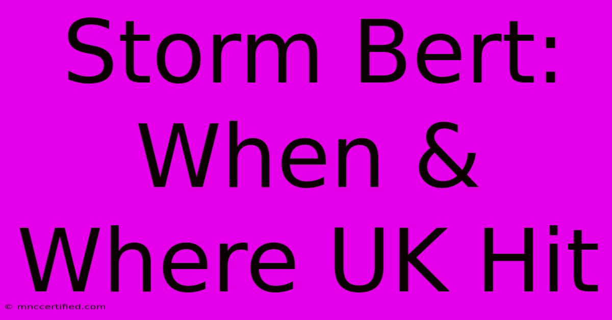 Storm Bert: When & Where UK Hit