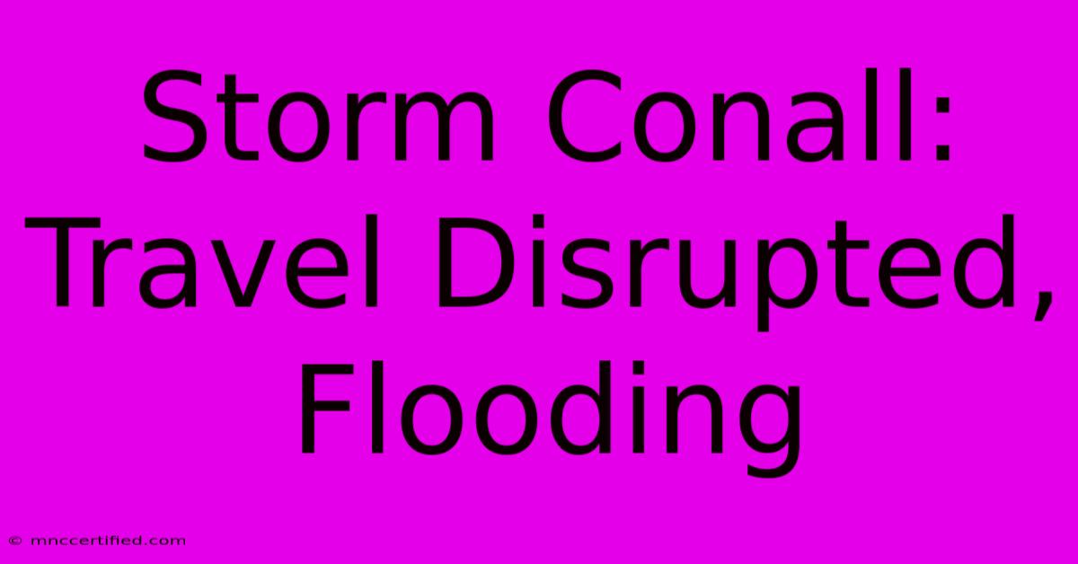 Storm Conall: Travel Disrupted, Flooding