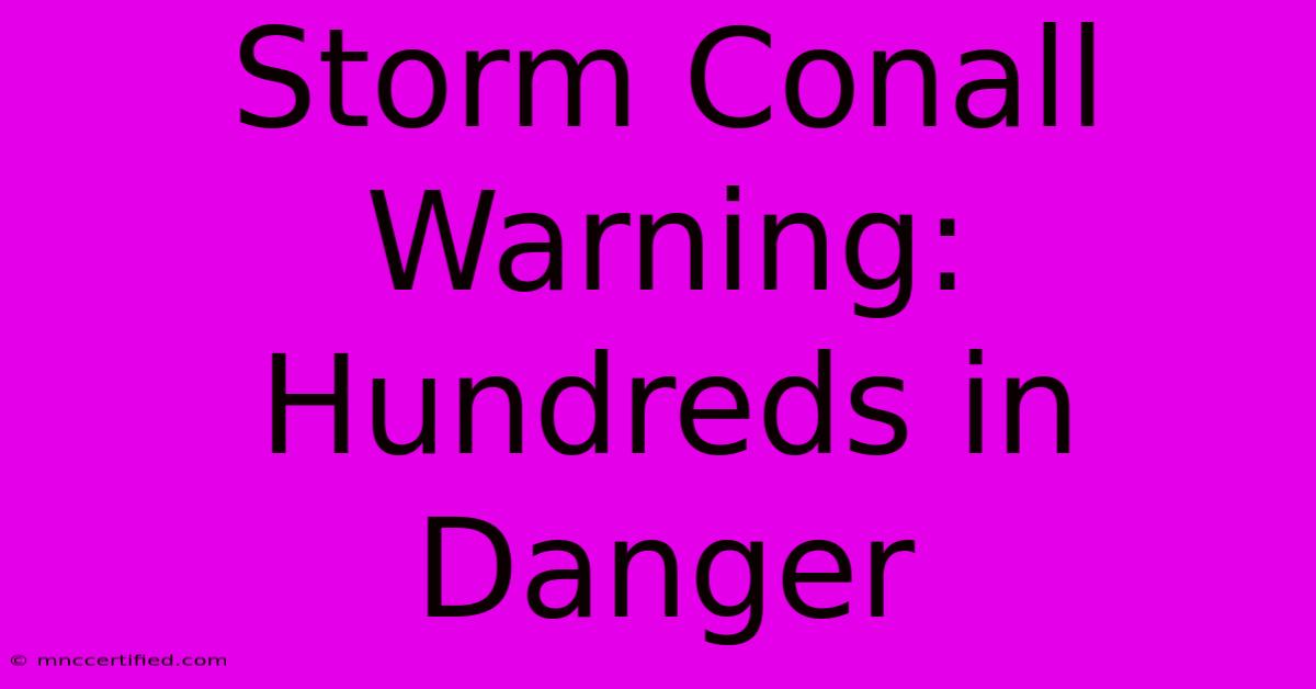 Storm Conall Warning: Hundreds In Danger