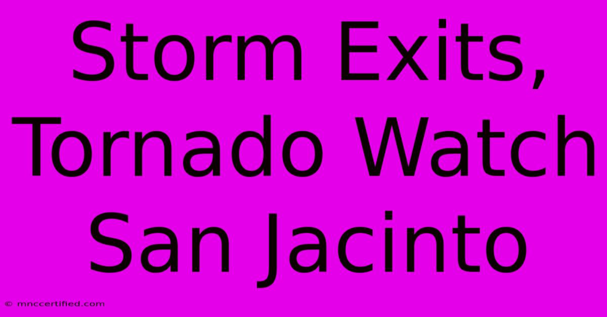 Storm Exits, Tornado Watch San Jacinto