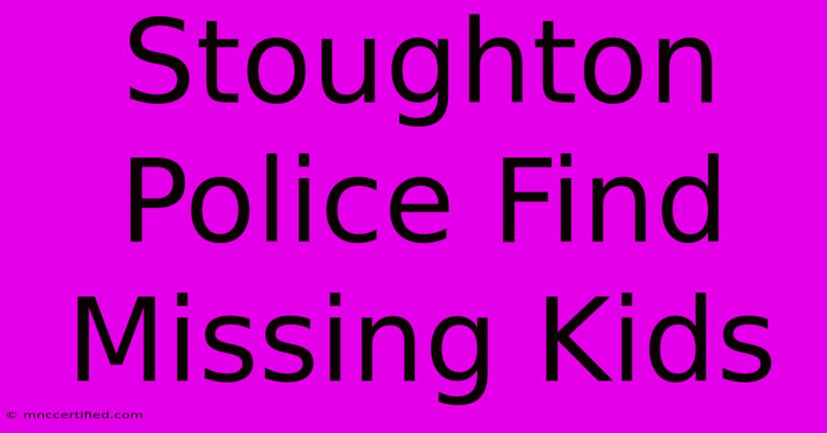 Stoughton Police Find Missing Kids