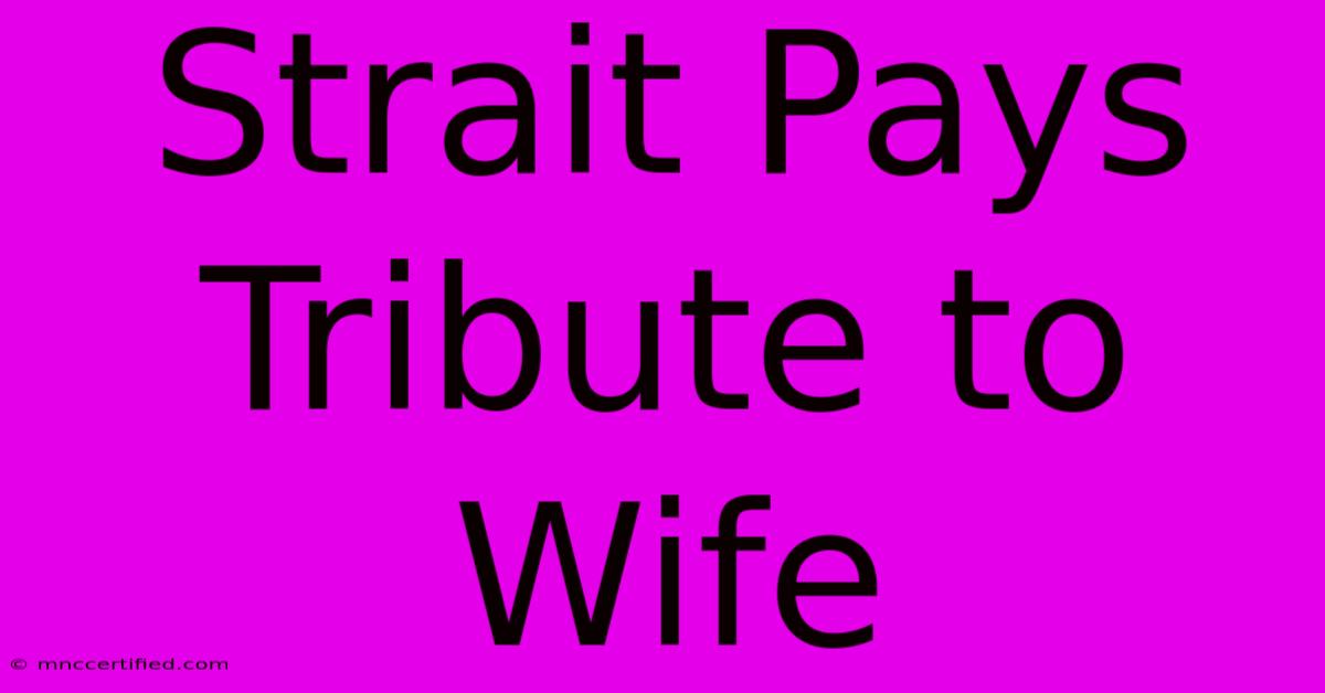 Strait Pays Tribute To Wife