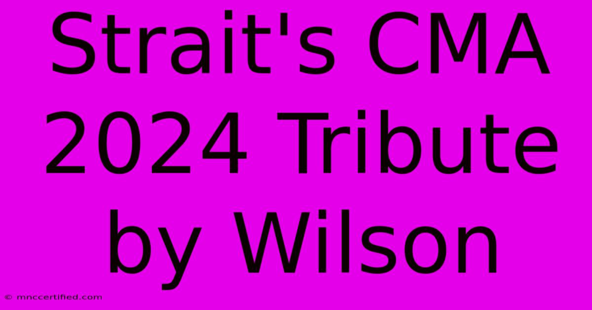 Strait's CMA 2024 Tribute By Wilson