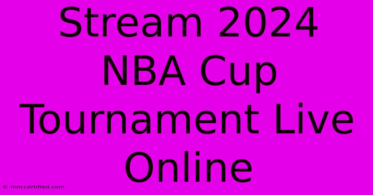 Stream 2024 NBA Cup Tournament Live Online