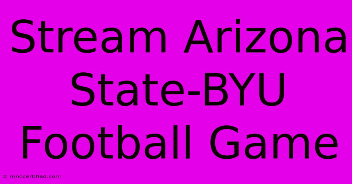 Stream Arizona State-BYU Football Game