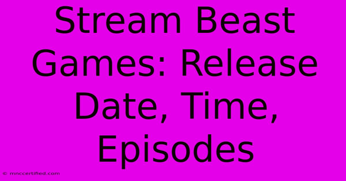 Stream Beast Games: Release Date, Time, Episodes