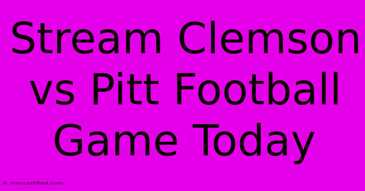 Stream Clemson Vs Pitt Football Game Today