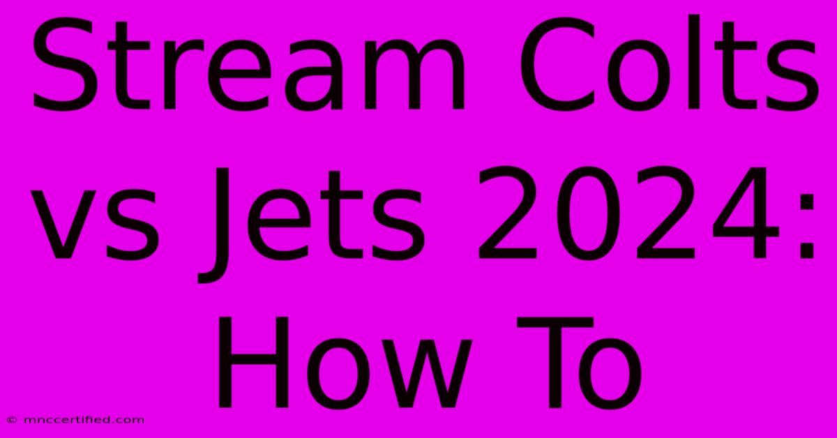 Stream Colts Vs Jets 2024: How To