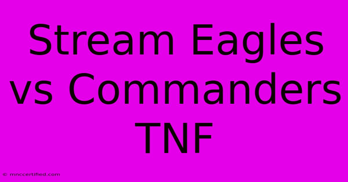 Stream Eagles Vs Commanders TNF