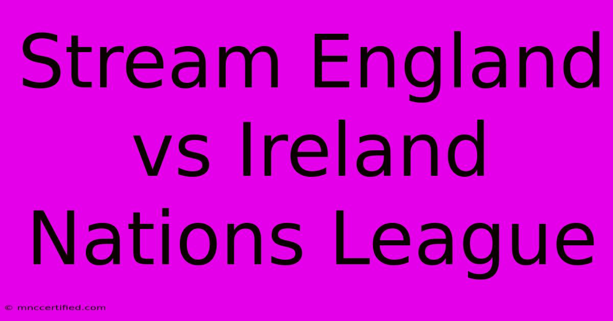 Stream England Vs Ireland Nations League