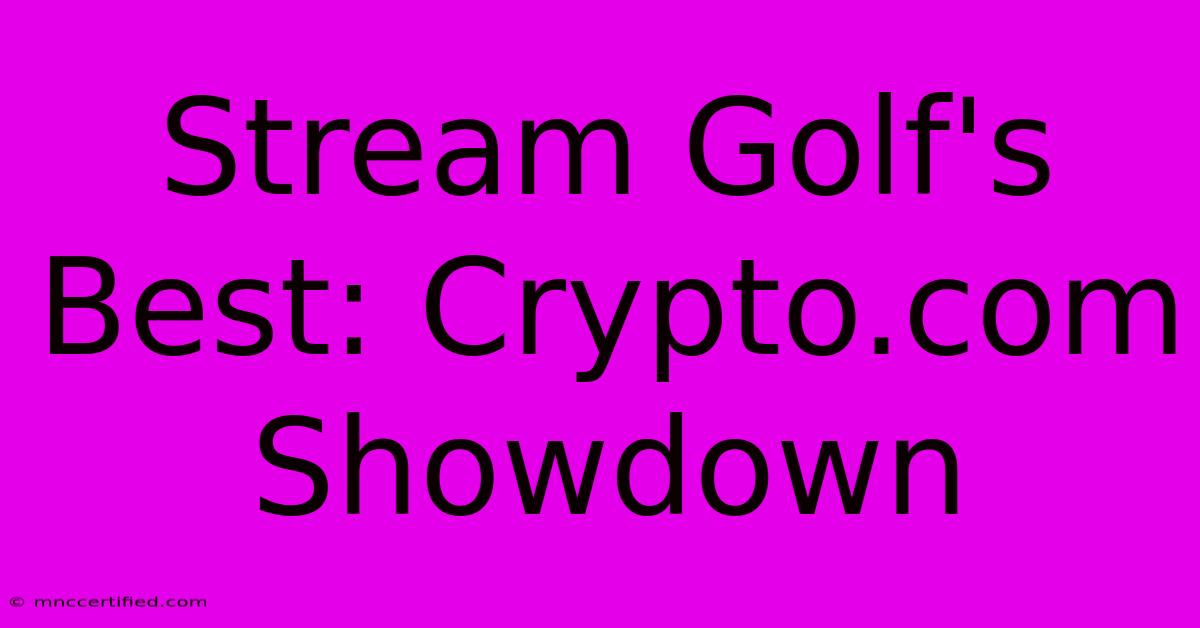 Stream Golf's Best: Crypto.com Showdown