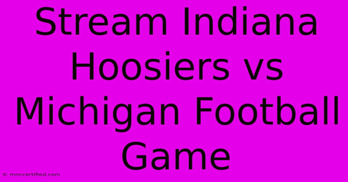 Stream Indiana Hoosiers Vs Michigan Football Game