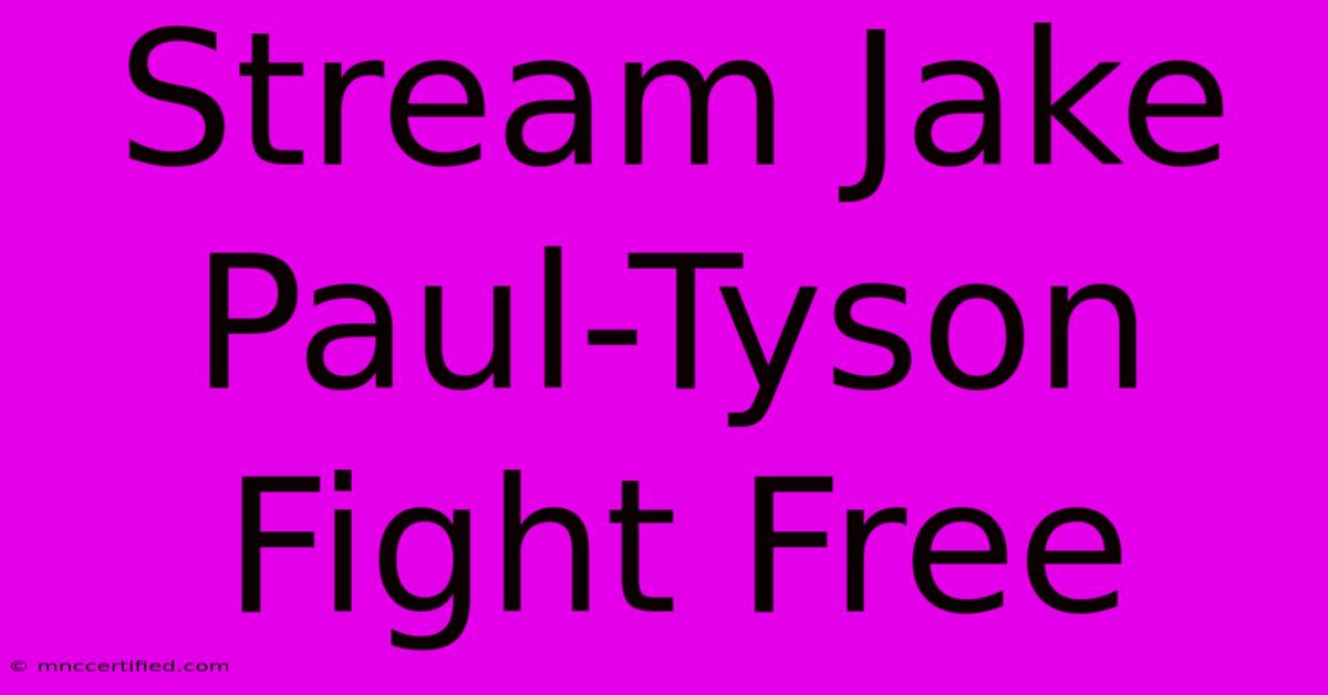 Stream Jake Paul-Tyson Fight Free