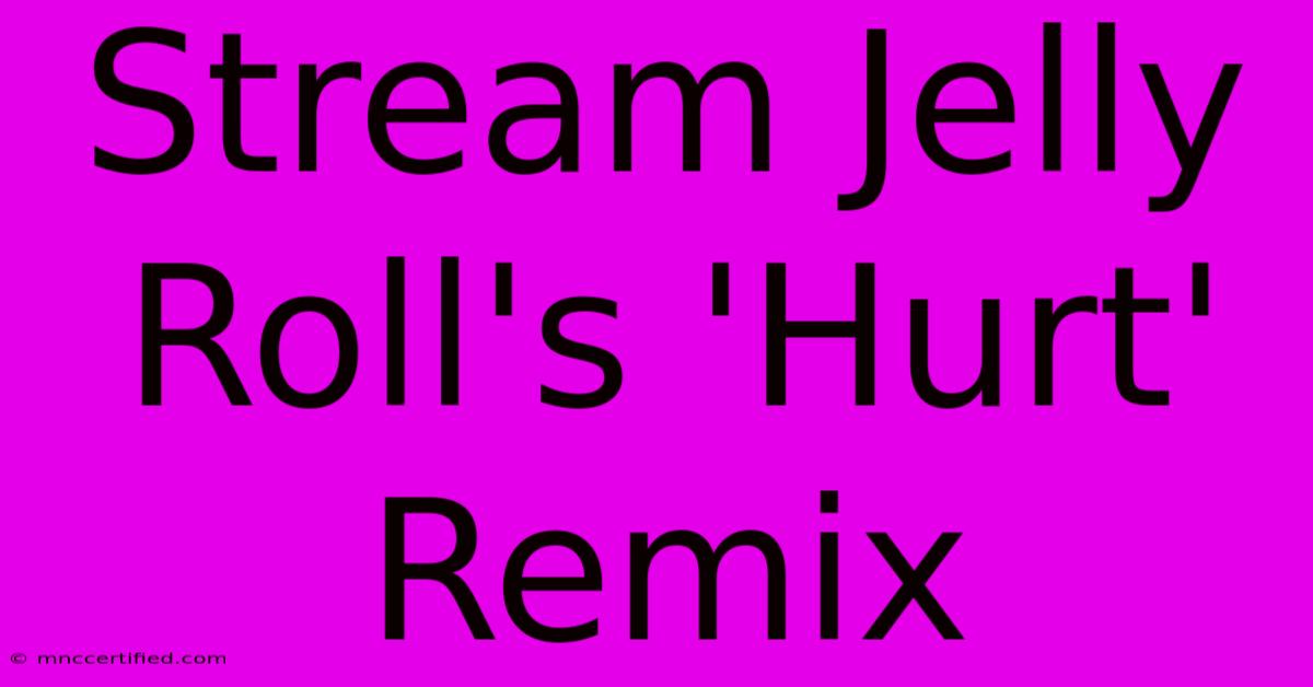 Stream Jelly Roll's 'Hurt' Remix