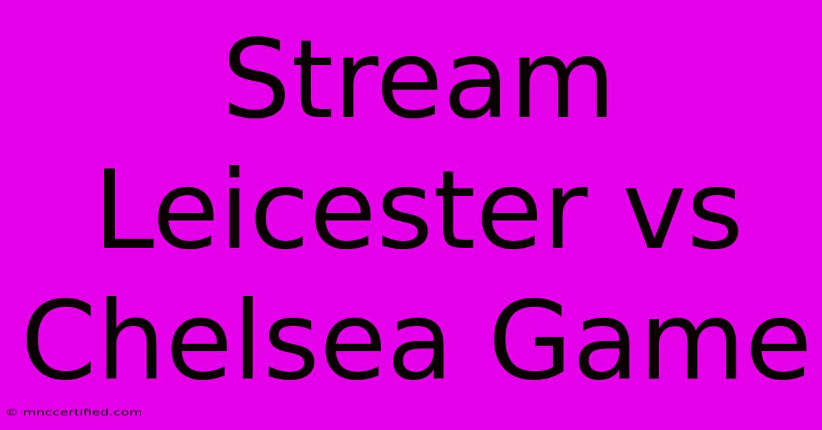 Stream Leicester Vs Chelsea Game