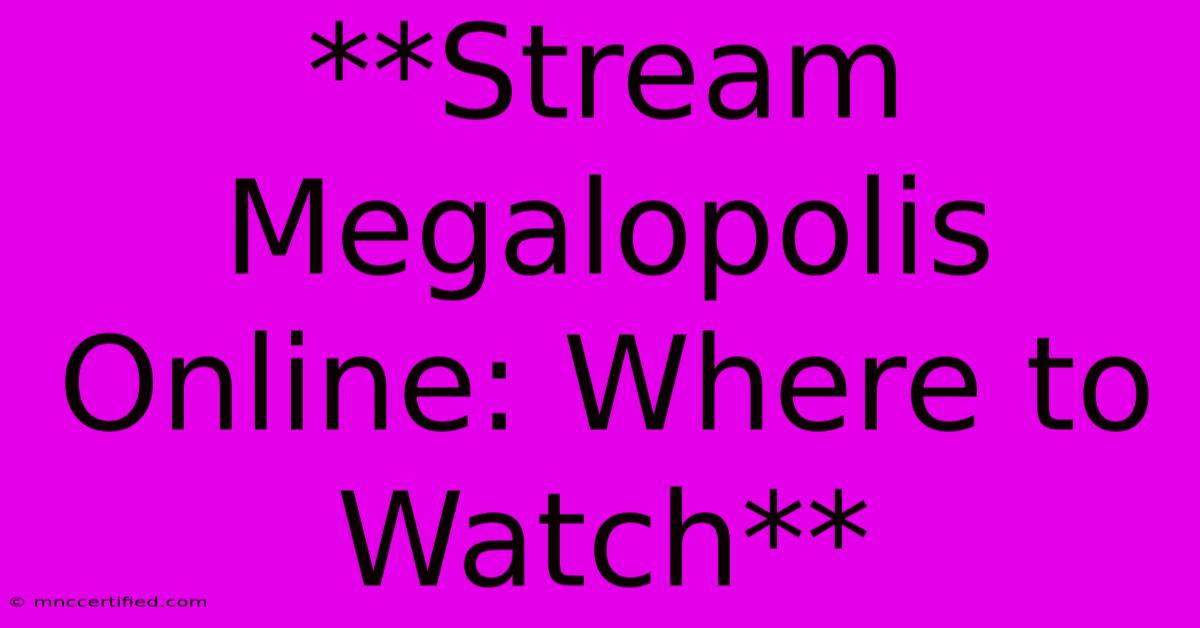 **Stream Megalopolis Online: Where To Watch**