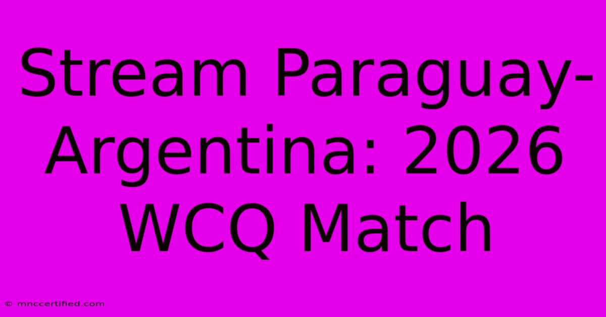 Stream Paraguay-Argentina: 2026 WCQ Match