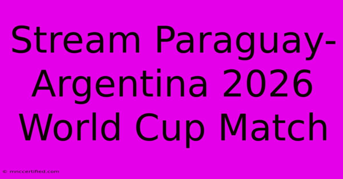 Stream Paraguay-Argentina 2026 World Cup Match