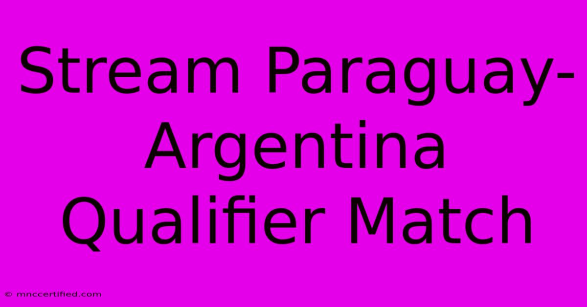 Stream Paraguay-Argentina Qualifier Match