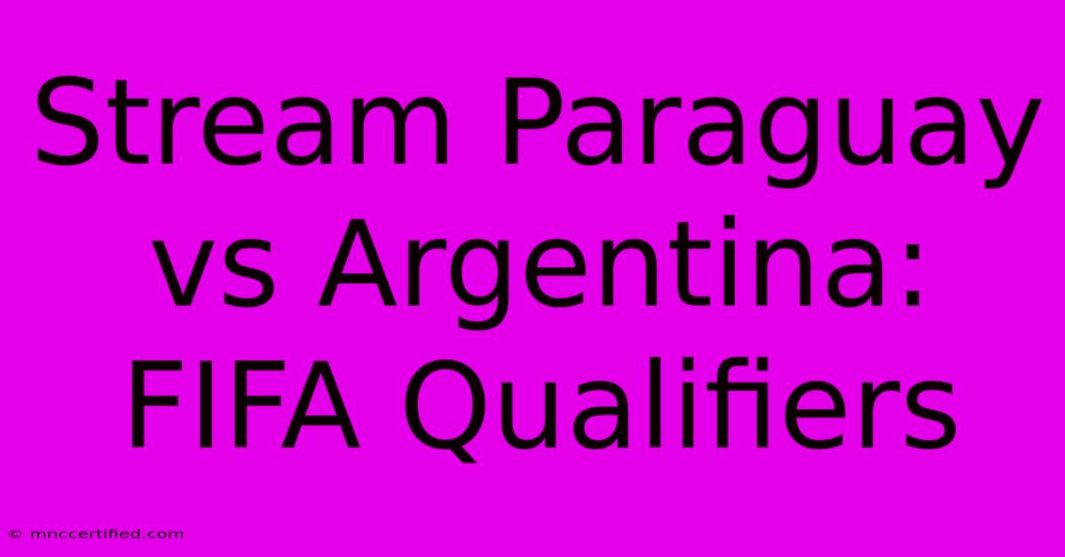 Stream Paraguay Vs Argentina: FIFA Qualifiers