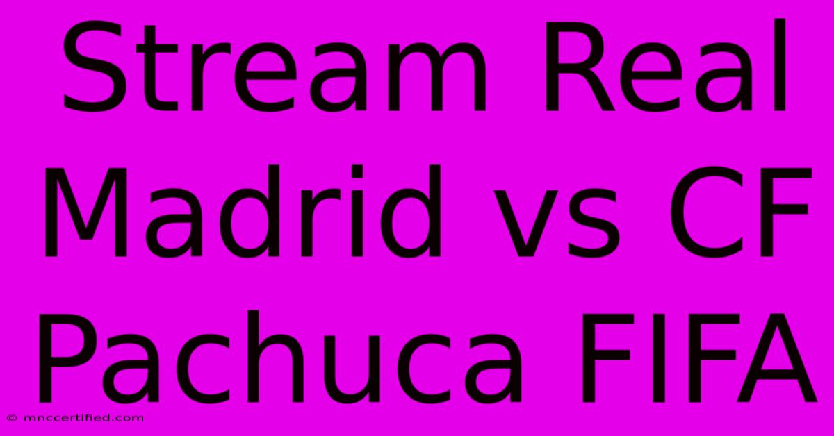 Stream Real Madrid Vs CF Pachuca FIFA