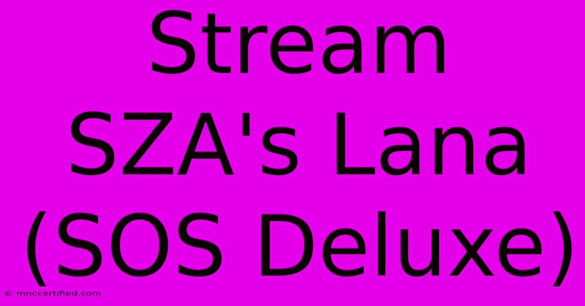 Stream SZA's Lana (SOS Deluxe)