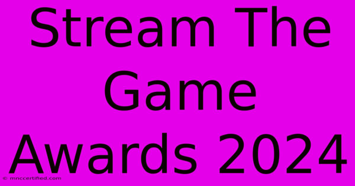 Stream The Game Awards 2024