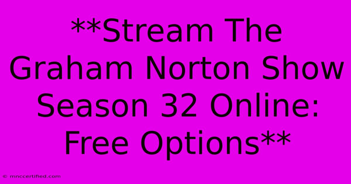 **Stream The Graham Norton Show Season 32 Online: Free Options**