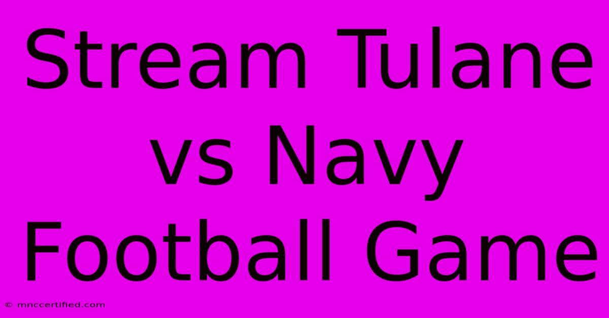 Stream Tulane Vs Navy Football Game