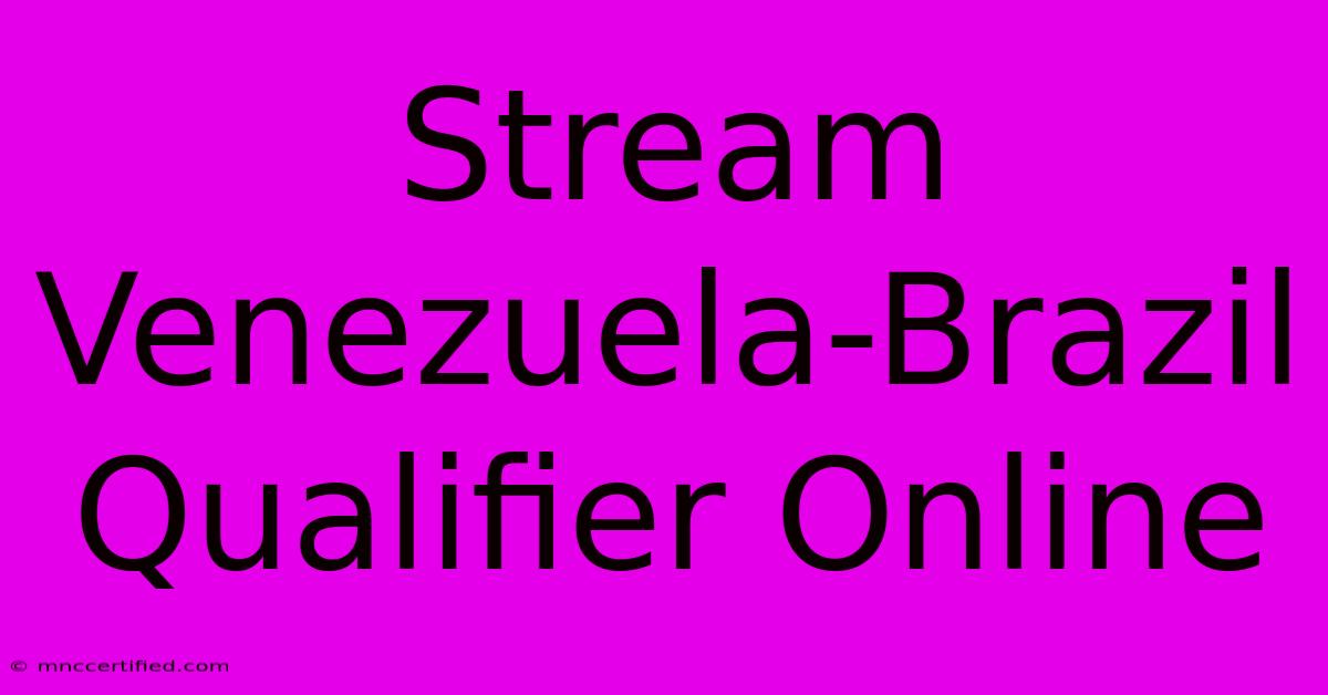 Stream Venezuela-Brazil Qualifier Online