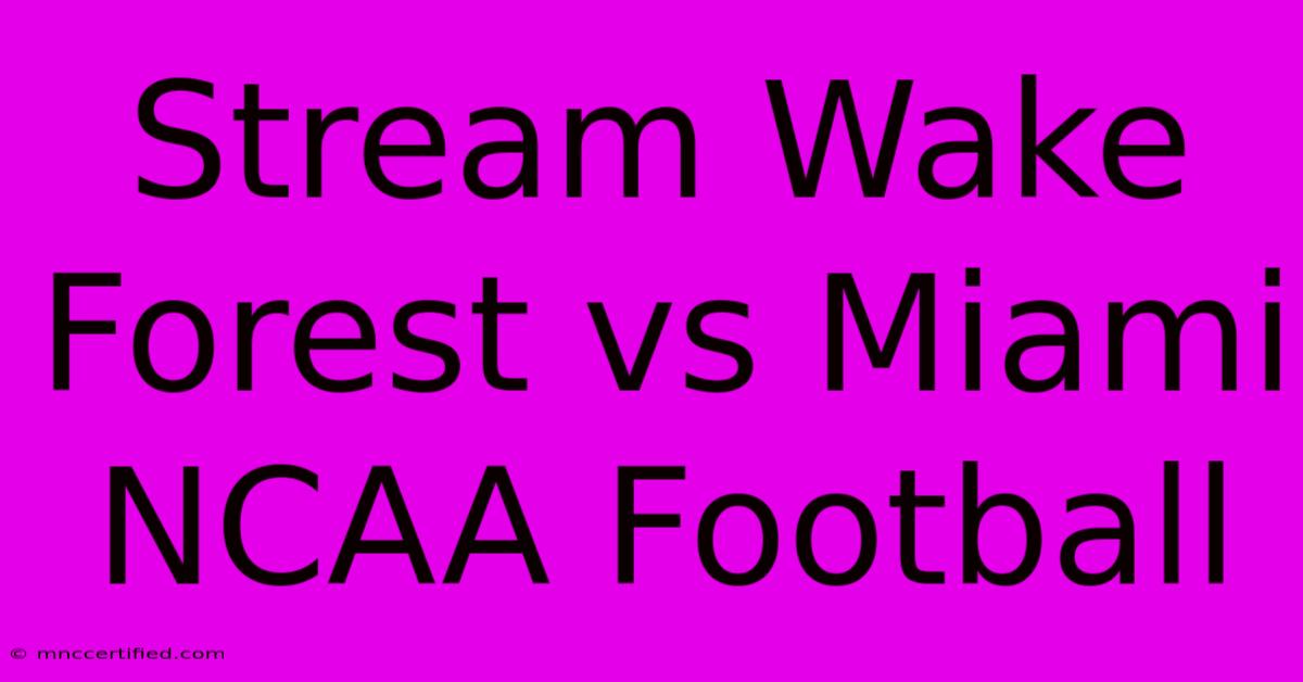 Stream Wake Forest Vs Miami NCAA Football