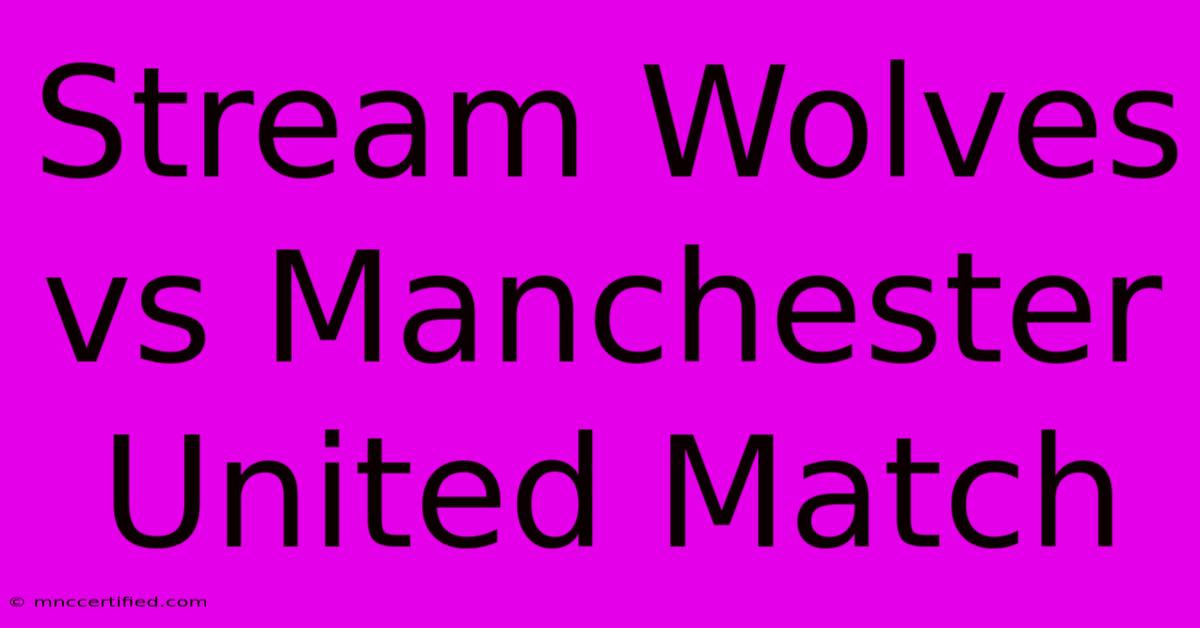 Stream Wolves Vs Manchester United Match